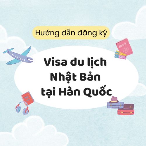 Hướng dẫn xin visa du lịch Nhật Bản tại Hàn Quốc