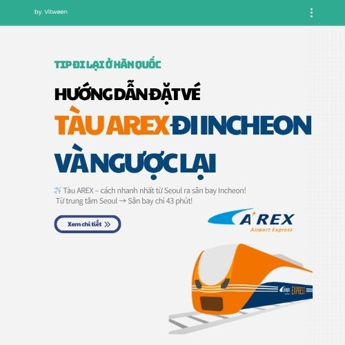Hướng dẫn đặt vé tàu AREX di chuyển từ ga Seoul đến sân bay Incheon và ngược lại