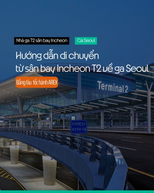 Hướng dẫn di chuyển  từ sân bay Incheon (T2) về Seoul bằng tàu Arex