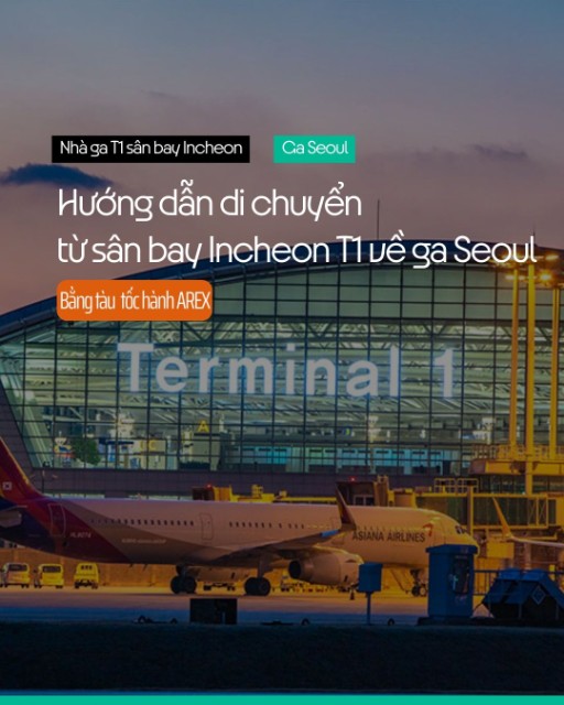 Hướng dẫn cách đi từ sân bay Incheon T1 về Seoul bằng tàu Arex