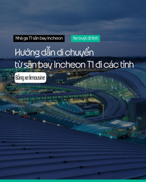 Hướng dẫn đón xe limousine từ sân bay Incheon (T1) đi các tỉnh