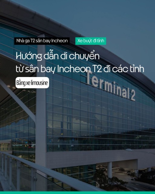 Hướng dẫn đón xe limousine từ sân bay Incheon (T2) đi các tỉnh