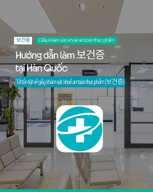 Hướng dẫn chi tiết cách làm 보건증 (Giấy khám sức khỏe) tại Hàn Quốc