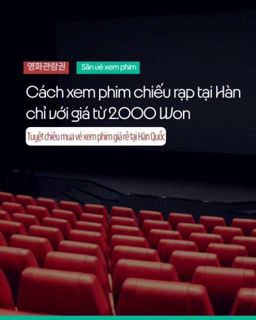 Cách xem phim chiếu rạp tại Hàn chỉ với giá từ 2.000 Won