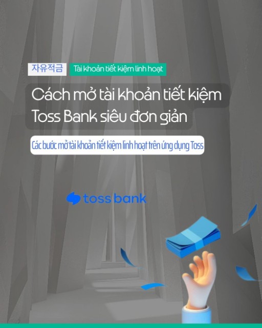 Cách mở tiết kiệm linh hoạt Toss Bank (자유적금) siêu đơn giản