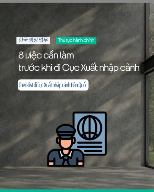 8 việc cần làm trước khi đi Cục Xuất nhập cảnh Hàn Quốc