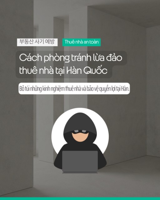Cách phòng tránh lừa đảo thuê nhà tại Hàn Quốc cho người nước ngoài