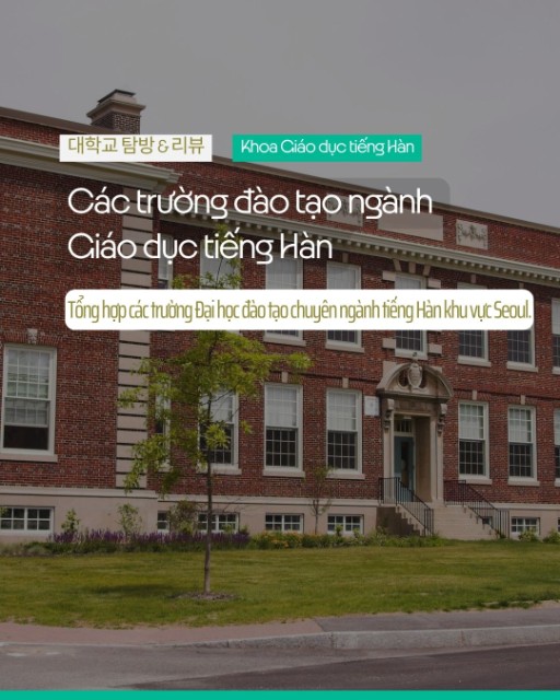 Các trường Đại học đào tạo ngành Giáo dục tiếng Hàn tại khu vực Seoul