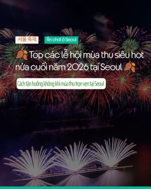 🍂 Top các lễ hội mùa thu siêu hot nửa cuối năm 2026 tại Seoul 🍂