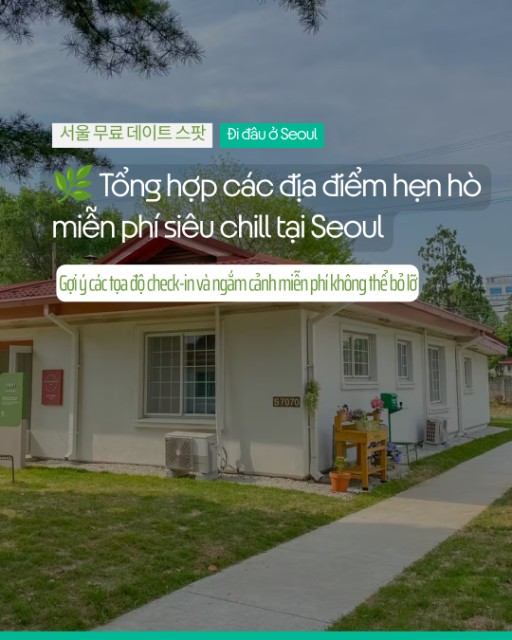 🌿 Tổng hợp các địa điểm hẹn hò miễn phí siêu chill tại Seoul