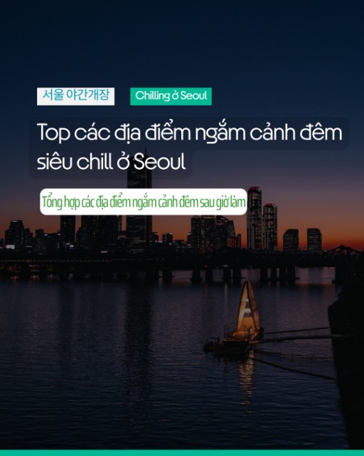 🌙 Vi vu Seoul về đêm: Top các địa điểm mở cửa muộn siêu chill sau giờ làm