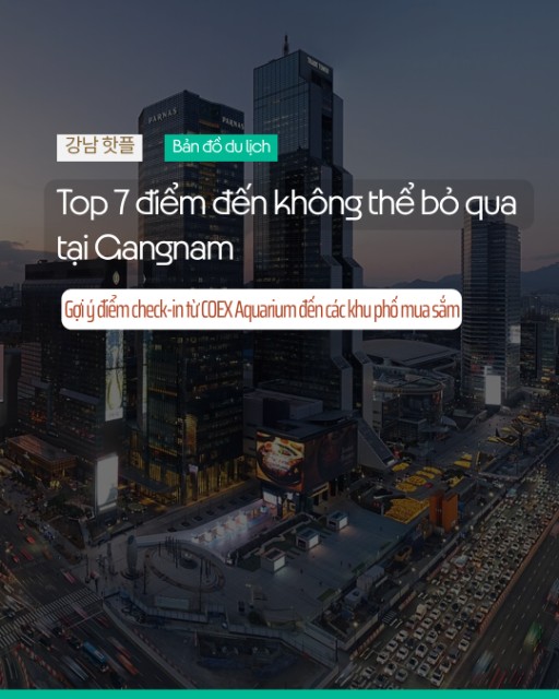 🏙️ Các Điểm Đến Phải Ghé Tại Gangnam, Seoul