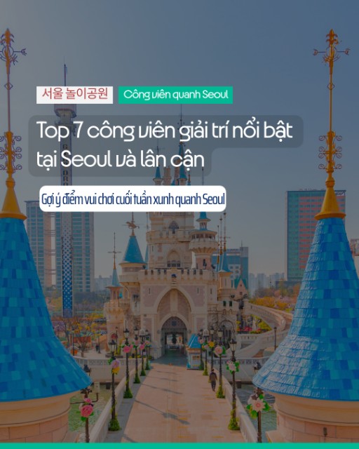 🎡 Top 7 Công Viên Giải Trí & Khu Vui Chơi Nổi Bật Quanh Seoul 